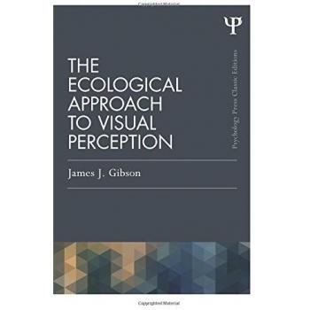 The Ecological Approach to Visual Perception: Classic Edition