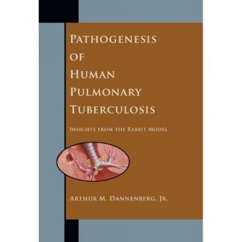 Pathogenesis of Human Pulmonary Tuberculosis: Insights from the Rabbit Model
