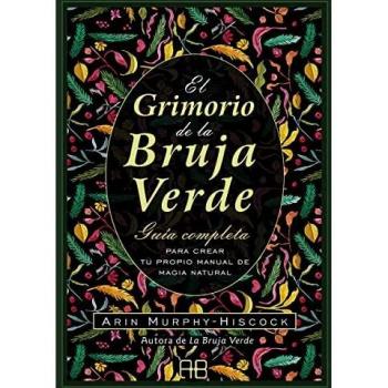 El grimorio de la bruja verde: Guía completa para crear tu propio manual de magia natural