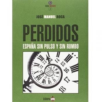 Perdidos. España Sin Pulso Y Sin Rumbo - José Manuel Roca Vidal