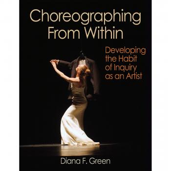 Choreographing From Within: Developing the Habit of Inquiry as an Artist