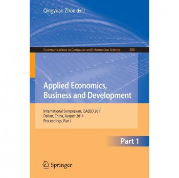 Applied Economics, Business and Development: International Symposium, ISAEBD 2011, Dalian, China, August 6-7, 2011, Proceedings, Part I