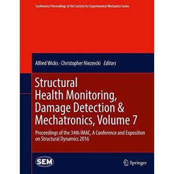 Structural Health Monitoring, Damage Detection & Mechatronics, Volume 7: Proceedings of the 34th IMAC, A Conference and Exposition on Structural ... Society for Experimental Mechanics Series)