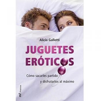 Juguetes eróticos: Cómo sacarles partido y disfrutarlos al máximo
