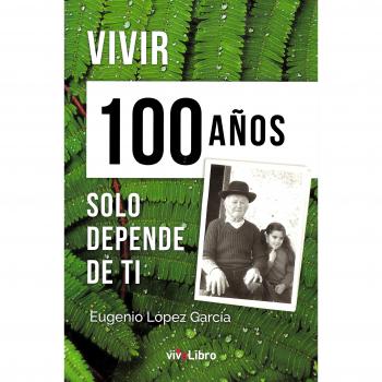 Vivir 100 años solo depende de ti