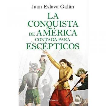 La conquista de América contada para escépticos - Juan Eslava Galán