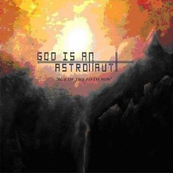 Age of the Fifth Sun - GOD IS AN ASTRONAUT