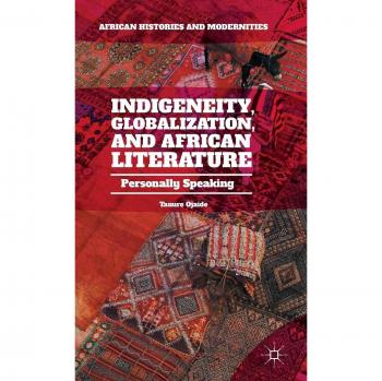Indigeneity, Globalization, and African Literature: Personally Speaking