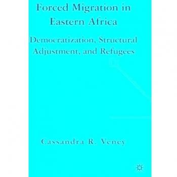 Forced Migration in Eastern Africa: Democratization, Structural Adjustment, and Refugees