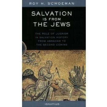 Salvation is from the Jews: The Role of Judaism in Salvation History from Abraham to the Second Coming
