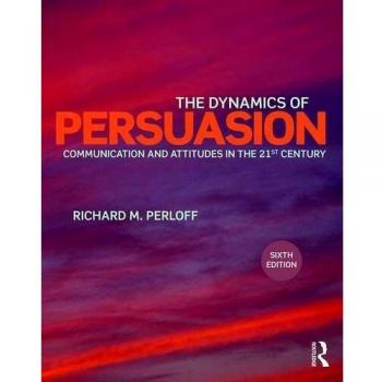The Dynamics of Persuasion: Communication and Attitudes in the Twenty-First Century