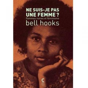 Ne suis-je pas une femme ?: Femmes noires et féminisme