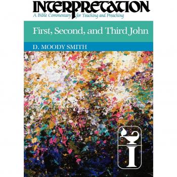 First, Second, and Third John: Interpretation: A Bible Commentary for Teaching and Preaching