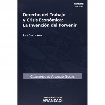 Derecho del Trabajo y Crisis Económica - La invención del porvenir