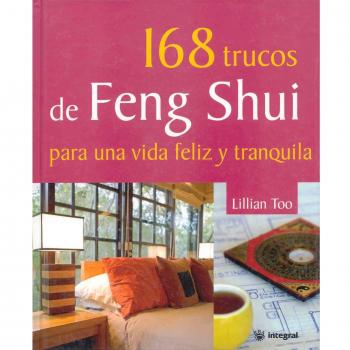 168 trucos de feng shui para una vida fe: 124 - Lillian Too