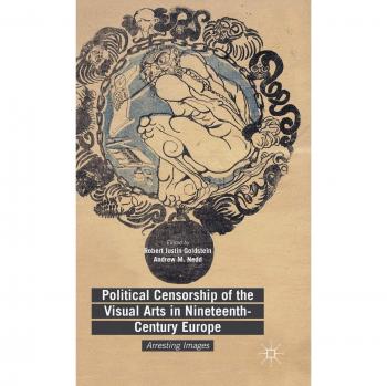Political Censorship of the Visual Arts in Nineteenth-Century Europe