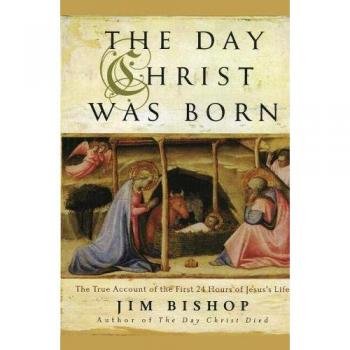 The Day Christ Was Born: A True Account of Jesus's First 24 Hours - Historical Christian Narrative