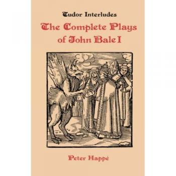 Complete Plays of John Bale volume I: 4