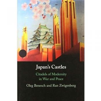 Japan's Castles: Citadels of Modernity in War and Peace