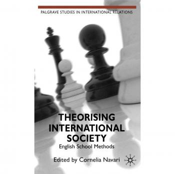 Theorising International Society: English School Approaches in International Relations