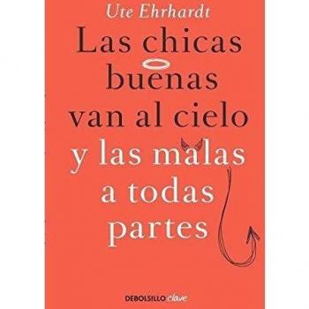 Las chicas buenas van al cielo y las malas a todas partes - EHRHARD, UTE
