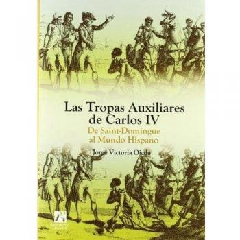 Las Tropas Auxiliares de Carlos IV: De Saint-Domingue al Mundo Hispano.: 27
