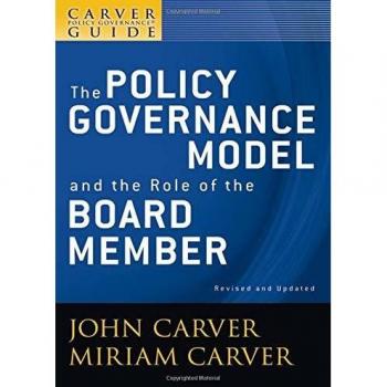 A Carver Policy Governance Guide: The Policy Governance Model and the Role of the Board Member: 1