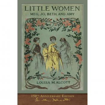 Little Women: 150th Anniversary Edition