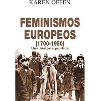 Feminismos Europeos, 1700-1950: Una historia política: 20 - Offen Karen