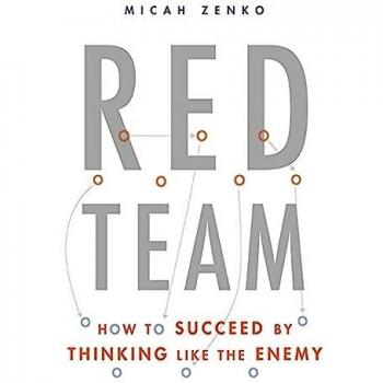 Red Team: How to Succeed By Thinking Like the Enemy