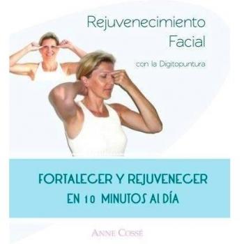 Rejuvenecimiento Facial con la Digitopuntura: Fortalecer y Rejuvenecer En 10 Minutos Al Dia