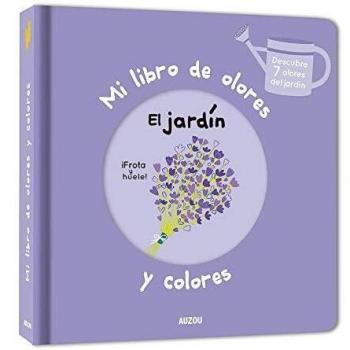 Mi libro de olores y colores. El jardin