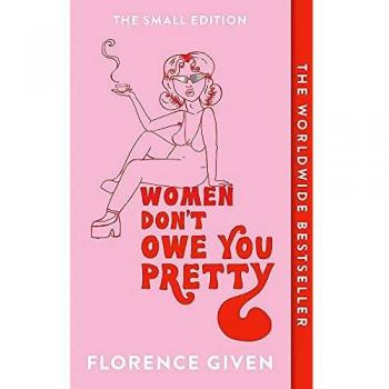 Libro Women Don't Owe You Pretty: The Small Edition - Edición en tapa blanda, 224 páginas, escrito por Florence Given, aborda temas de empoderamiento femenino y autoaceptación, incluye ilustraciones originales y reflexiones