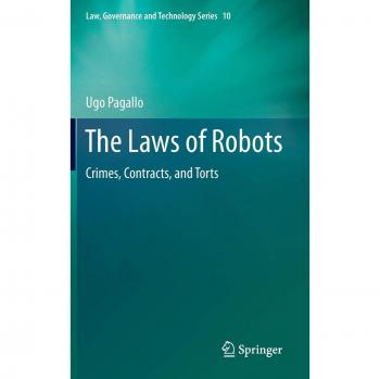 Robotic Law: Crimes, Contracts, and Torts in the Governance of Technology Series