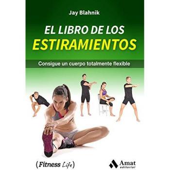 El libro de los estiramientos: Consigue un cuerpo totalmente flexible