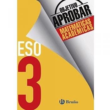 Objetivo aprobar Matemáticas Académicas 3 ESO - FERNÁNDEZ-CANO LÓPEZ, JOSÉ ÁNGEL; ARCE LLACH, FERNANDO