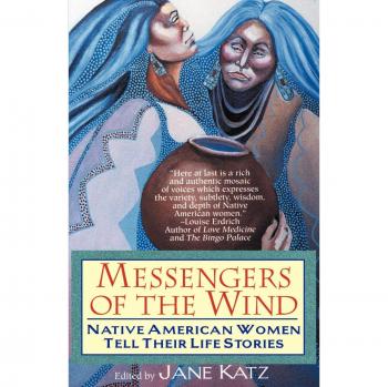 Messengers of the Wind: Life Stories of Native American Women by Jane Katz