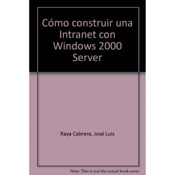 Cómo construir una Intranet con Windows 2000 Server.