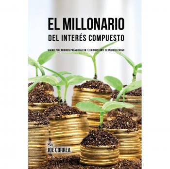 Guía Práctica del Interés Compuesto: Cómo Transformar Ahorros en Ingresos Pasivos Sostenibles