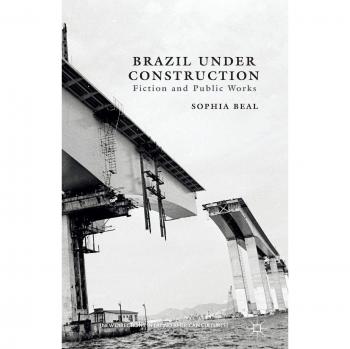 Brazil under Construction: Fiction and Public Works