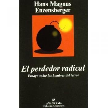 El perdedor radical: Ensayo sobre los hombres del terror - Hans Magnus Enzensberger