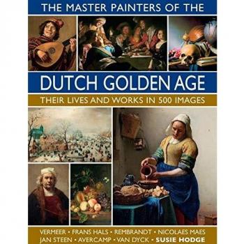 Libro Los Maestros Pintores de la Edad Dorada Holandesa: Sus Vidas y Obras en 500 Imágenes