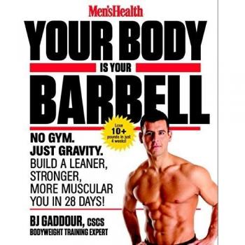 Your Body is Your Barbell: No Gym. Just Gravity. Build a Leaner, Stronger, More Muscular You in 28 Days!
