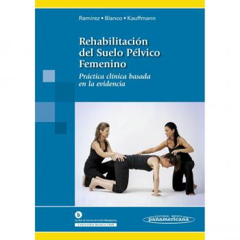 Rehabilitación del Suelo Pélvico Femenino: Práctica clínica basada en la evidencia - Inés Ramírez García