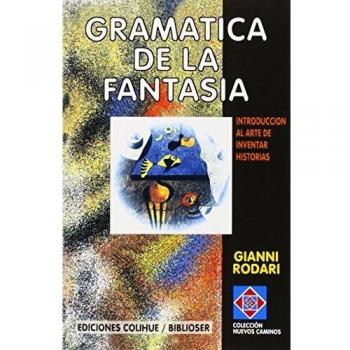 Gramática de la Fantasía: Introducción al Arte de Inventar Historias - Manual Creativo para Narradores
