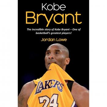 Kobe Bryant: The Inspiring Biography of a Basketball Legend