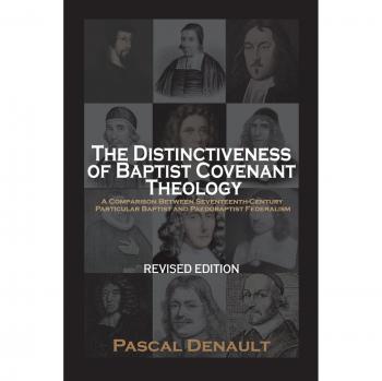 The Distinctiveness of Baptist Covenant Theology: Revised Edition