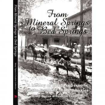From Mineral Springs to Bed Springs: A Historical Account of Smoky Mountain Hotels and Resorts (Paperback)