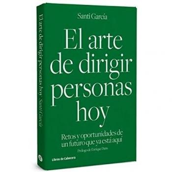 El Arte De Dirigir Personas Hoy: Retos y oportunidades de un futuro que ya está aquí