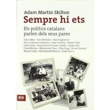 Sempre Hi Ets. Els Polítics Catalans Parlen Dels Seus Pares